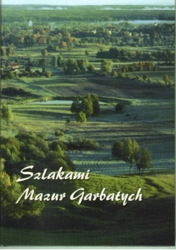 Szlakami Mazur Garbatych - przewodnik po ziemi gołdapskiej