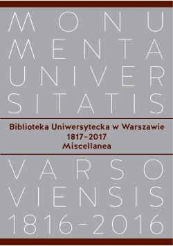 Biblioteka Uniwersytecka w Warszawie 1817-2017. Miscellanea
