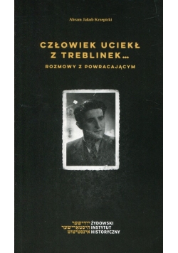 Człowiek uciekł z Treblinek Rozmowy z powraca