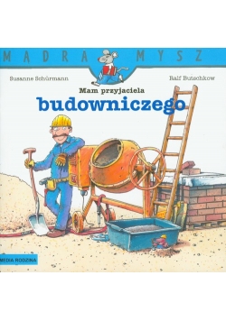 Mam przyjaciela budowniczego Mądra mysz