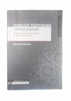 Fundusze pożyczkowe i poręczeniowe w finansowaniu małych i średnich przedsiębiorstw w Polsce