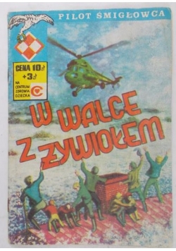 Pilot śmigłowca.W walce z żywiołem.Tom VI