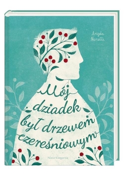 Mój dziadek był drzewem czereśniowym