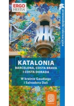 Katalonia. Barcelona, Costa Brava i Costa Dorada. W krainie Gaudiego i Salvadora Dalí. Przewodnik rekreacyjny