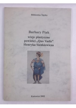 Palka Marek (red.) - Barbary Ptak wizje plastyczne powieści "Quo Vadis" Henryka Sienkiewicza