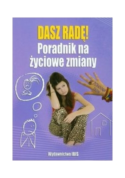 Dasz radę : Poradnik na życiowe zmiany