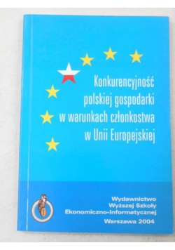 Konkurencyjność polskiej gospodarki w warunkach członkostwa w Unii Europejskiej