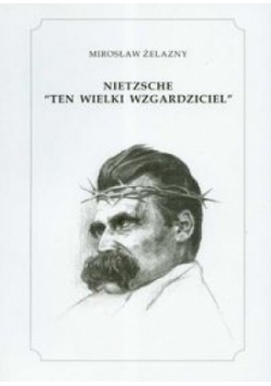 Nietzsche "ten wielki wzgardziciel"