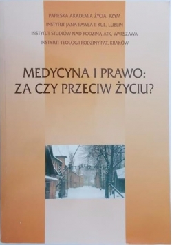 Medycyna i prawo: za czy przeciw życiu?
