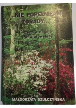 Nie popełniłam zdrady... Rzecz o Halinie Poświatowskiej