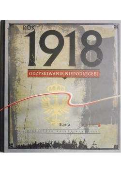 Rok 1918 odzyskiwanie niepodległej