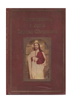 Rozmyślania o życiu Jezusa Chrystusa,1936r.