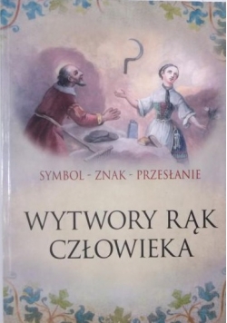 Symbol - znak - przesłanie. Wytwory rąk człowieka, Nowa