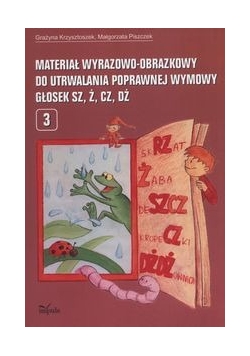 Materiał wyrazowo-obrazkowy do utrwalania poprawnej wymowy głosek sz, ż, cz, dż