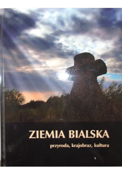 Ziemia Bialska przyroda, krajobraz, kultura