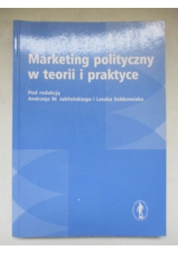 Marketing polityczny w teorii i praktyce