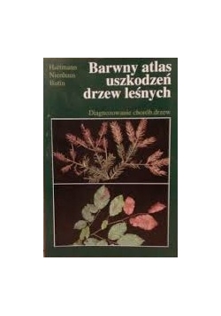 Barwny atlas uszkodzonych drzew leśnych