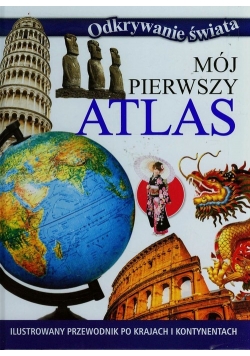 Mój pierwszy atlas Ilustrowany przewodnik po krajach i kontynentach