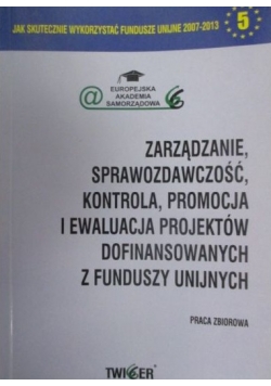 Zarządzanie, sprawozdawczość, kontrola, promocja i ewaluacja projektów dofinansowanych z funduszy unijnych