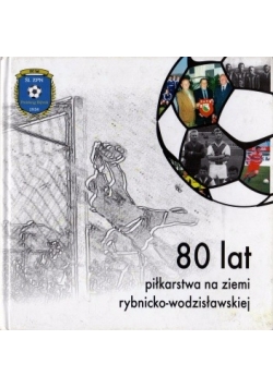 80 lat piłkarstwa na ziemi rybnicko-wodzisławskiej