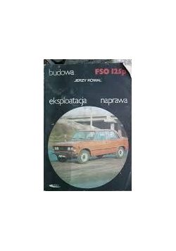 Budowa FSO 125p, eksploatacja, naprawa