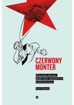 Czerwony monter Mieczysław Berman grafik który zaprojektował polski komunizm