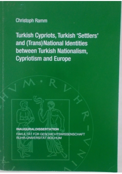 Turkish Cypriots, Turkish 'Settlers' and (trans) National identities between Turkish Nationalism, Cypriotism and Europe