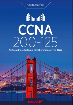 CCNA 200-125 Zostań administratorem sieci komputerowych Cisco