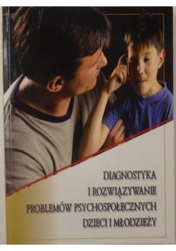 Diagnostyka i rozwiązywanie problemów psychospołecznych dzieci i młodzieży
