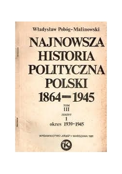 Najnowsza Historia Polityczna Polski  1864-1945 Tom III