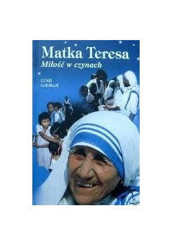 Matka Teresa Miłość w czynach