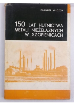 150 lat hutnictwa, metali niezależnych  w Szopienicach