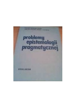 Problemy epistemologii pragmatycznej