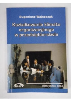 Kształtowanie klimatu organizacyjnego w przedsiębiorstwie