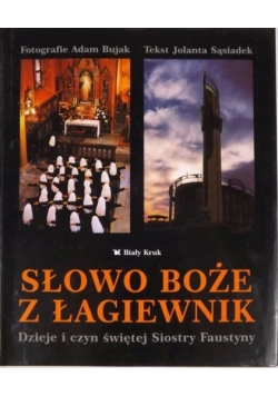 Słowo Boże z Łagiewnik. Dzieje i czyn świętej Siostry Faustyny