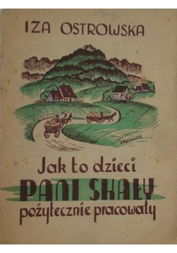 Jak to dzieci Pani Skały pożytecznie pracowały, 1945 r.