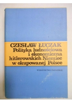 Polityka ludnościowa i ekonomiczna hitlerowskich Niemiec w okupowanej Polsce