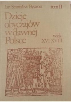 Dzieje obyczajów w dawnej Polsce wiek XVI-XVIII, tom II
