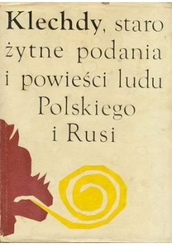 Klechdy, staro żytne podania i powieści ludu Polskiego i Rusi