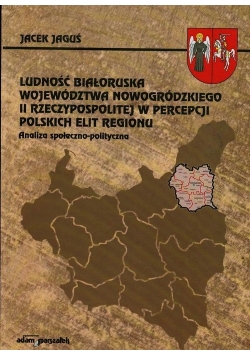 Ludność białoruska województwa nowogródzkiego II Rzeczypospolitej w percepcji polskich elit regionu