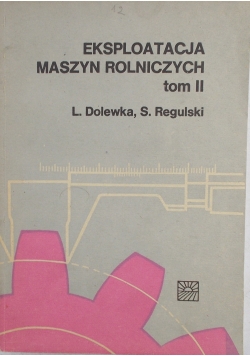Eksploatacja maszyn Rolniczych  T. II