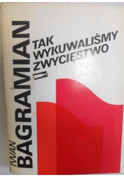 Tak wykuwaliśmy zwyciestwo