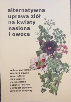 Alternatywna uprawa ziół na kwiaty, nasiona i owoce