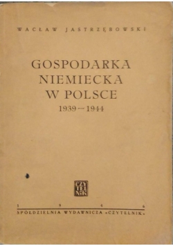 Gospodarka Niemiec w Polsce 1939-1944. - 1946 r.