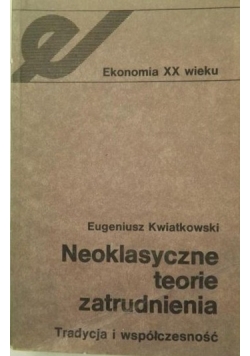 Neoklasyczne teorie zatrudnienia. Tradycja i współczesność