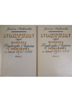 Nokturn czyli Rodzina Fryderyka Chopina i Warszawa w latach 1832-1881, Tom I-II