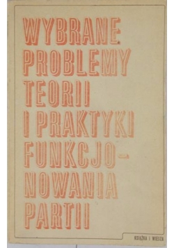 Wybrane problemy teorii i praktyki funkcjonowania partii