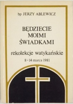 Będziecie moimi świadkami. Rekolekcje watykańskie 8-14 marca 1981