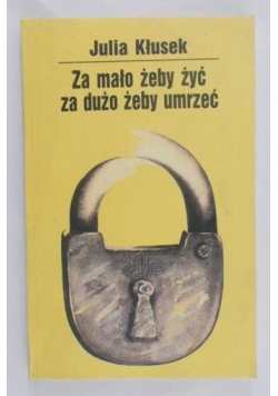 Za mało żeby żyć, za dużo żeby umrzeć