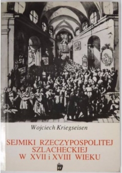 Sejmiki rzeczypospolitej szlacheckiej w XVII XVIII wieku